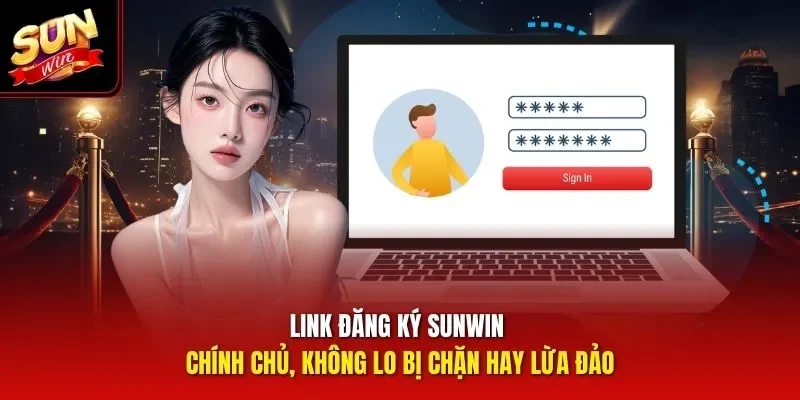 Link đăng ký Sunwin chính chủ, không lo bị chặn hay lừa đảo