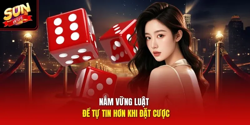 Nắm vững luật để tự tin hơn khi đặt cược