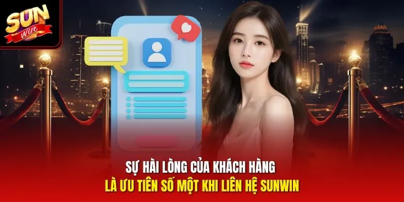 Sự hài lòng của khách hàng là ưu tiên số một khi liên hệ Sunwin